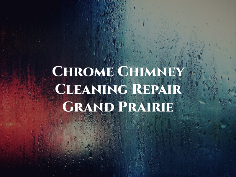 Chrome Chimney Cleaning & Repair Grand Prairie