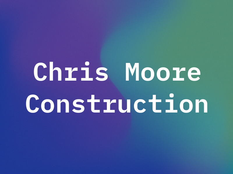 Chris Moore Construction Inc