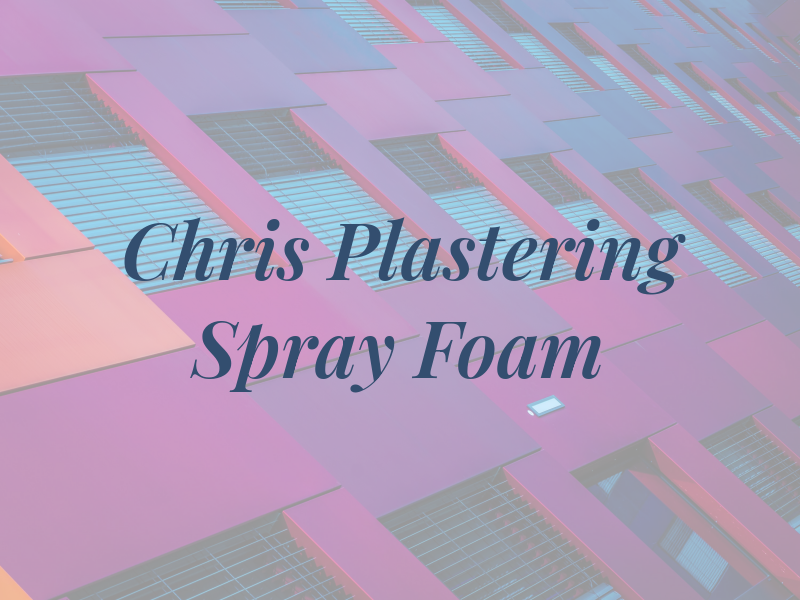 Chris Plastering & Spray Foam