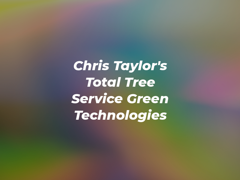 Chris Taylor's Total Tree Service / Green Technologies