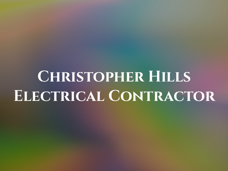 Christopher Hills Electrical Contractor