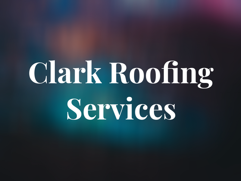 Clark Roofing Services