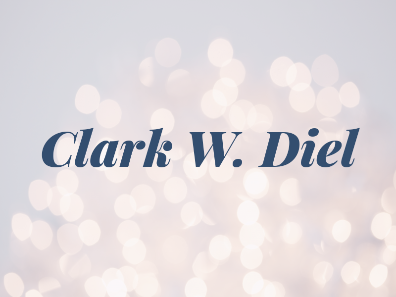 Clark W. Diel