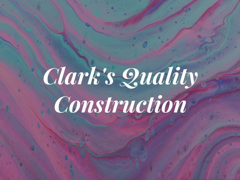 Clark's Quality Construction