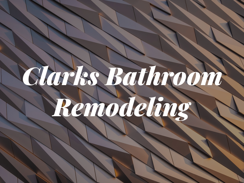 Clarks Bathroom Remodeling