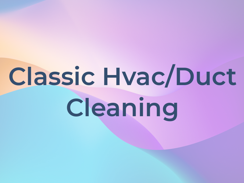 Classic Hvac/Duct Cleaning