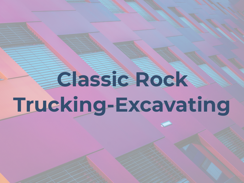Classic Rock Trucking-Excavating