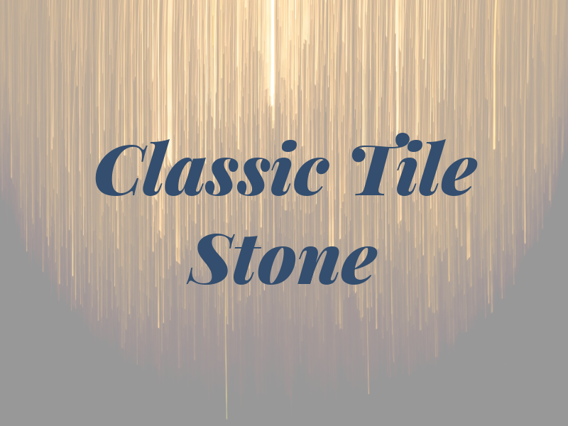Classic Tile & Stone Inc