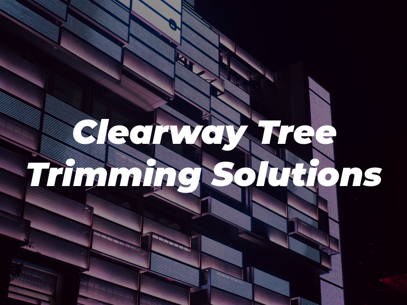 Clearway Tree Trimming Solutions