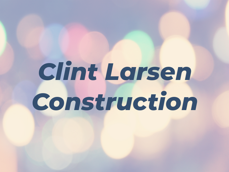 Clint Larsen Construction