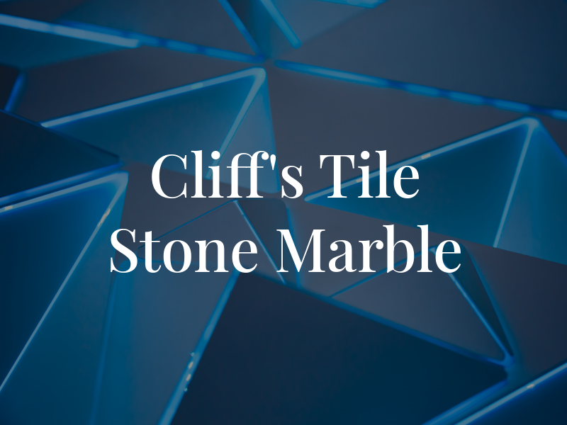 Cliff's Tile Stone and Marble