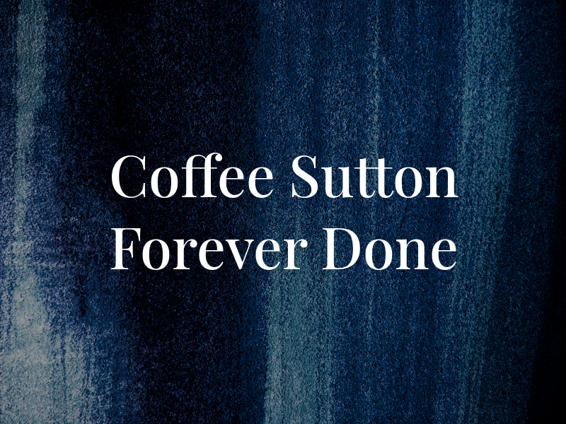 Coffee & Sutton Forever Done