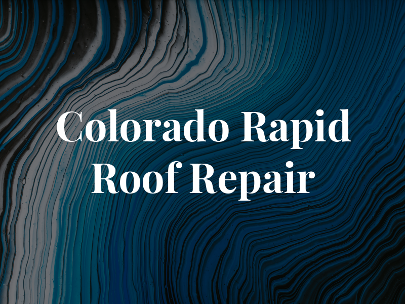 Colorado Rapid Roof Repair