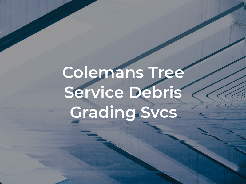 Colemans Tree Service Debris & Grading Svcs