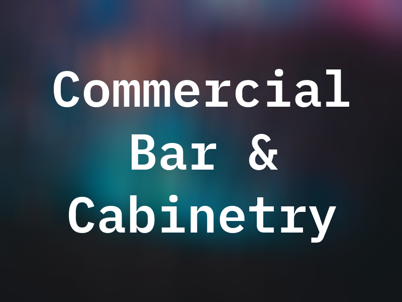Commercial Bar & Cabinetry