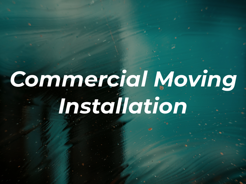 Commercial Moving & Installation