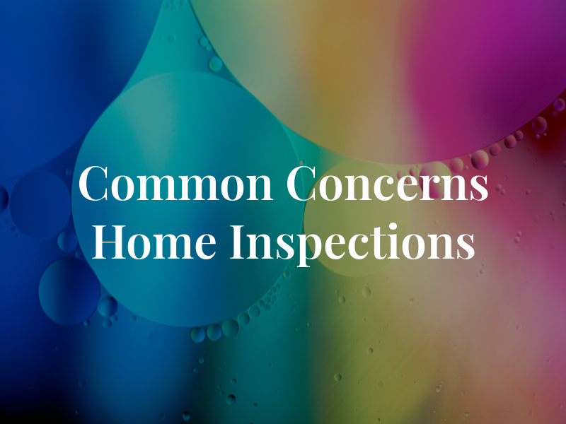 Common Concerns Home Inspections