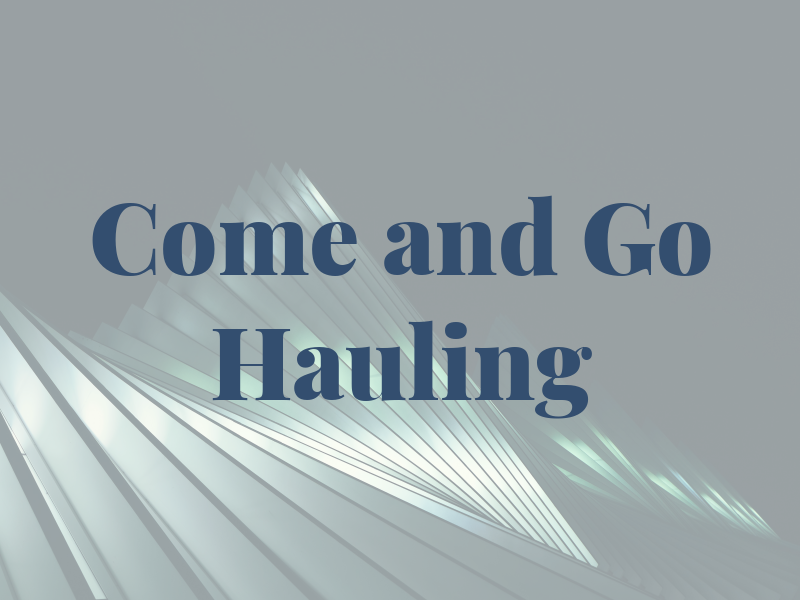 Come and Go Hauling