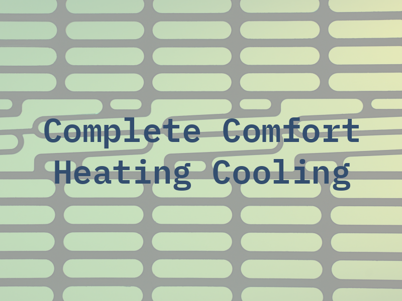 Complete Comfort Heating and Cooling