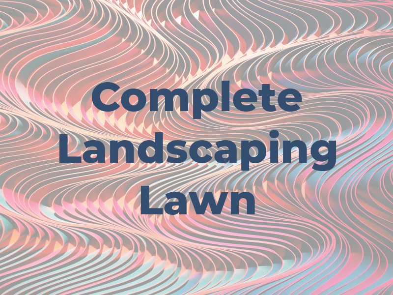 Complete Landscaping & Lawn