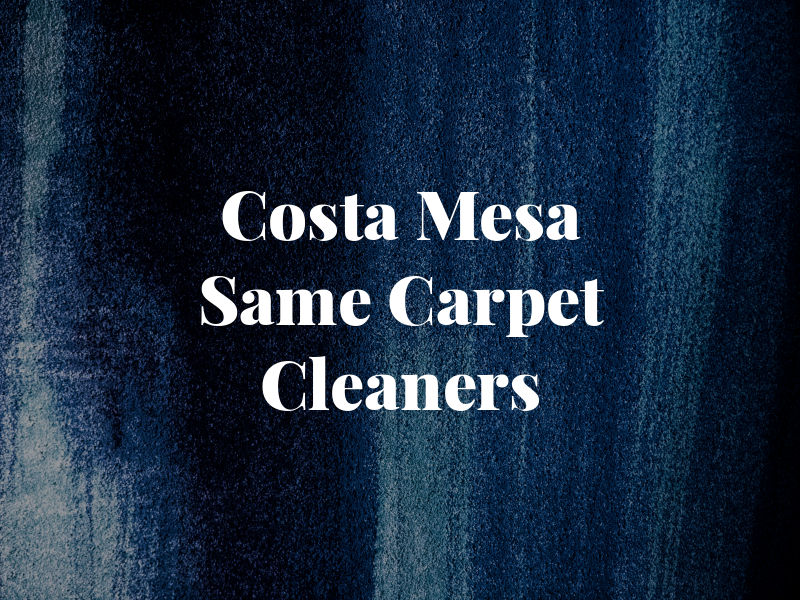 Costa Mesa Same Day Carpet Cleaners