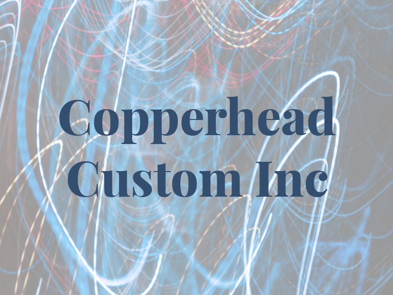 Copperhead Custom Inc