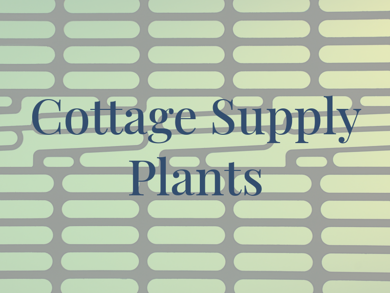 Cottage Supply & Plants