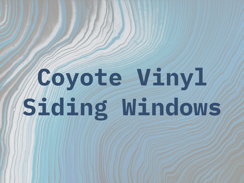 Coyote Vinyl Siding and Windows