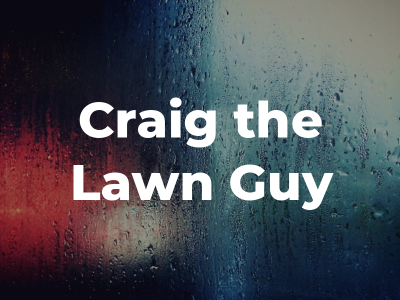 Craig the Lawn Guy
