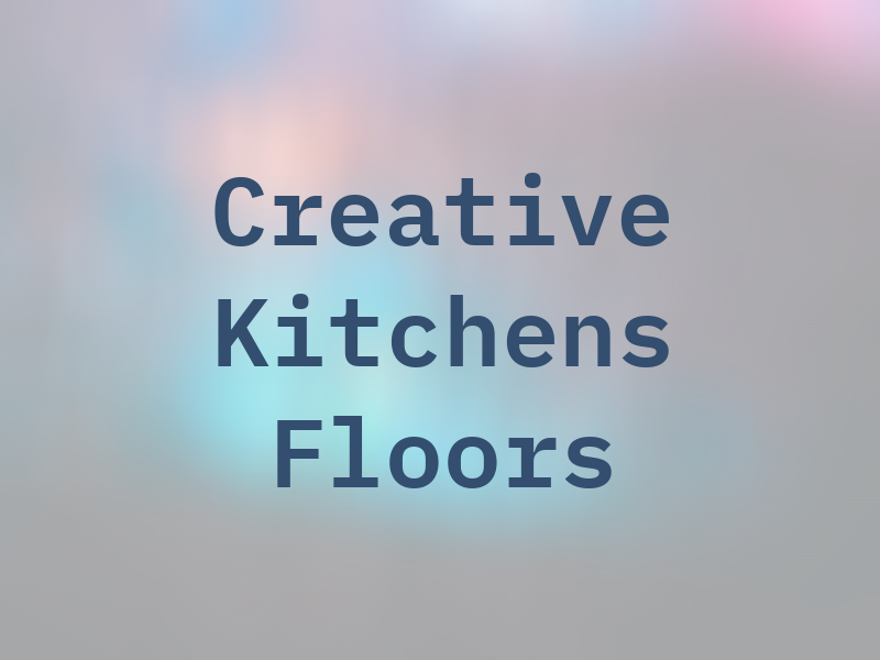 Creative Kitchens & Floors