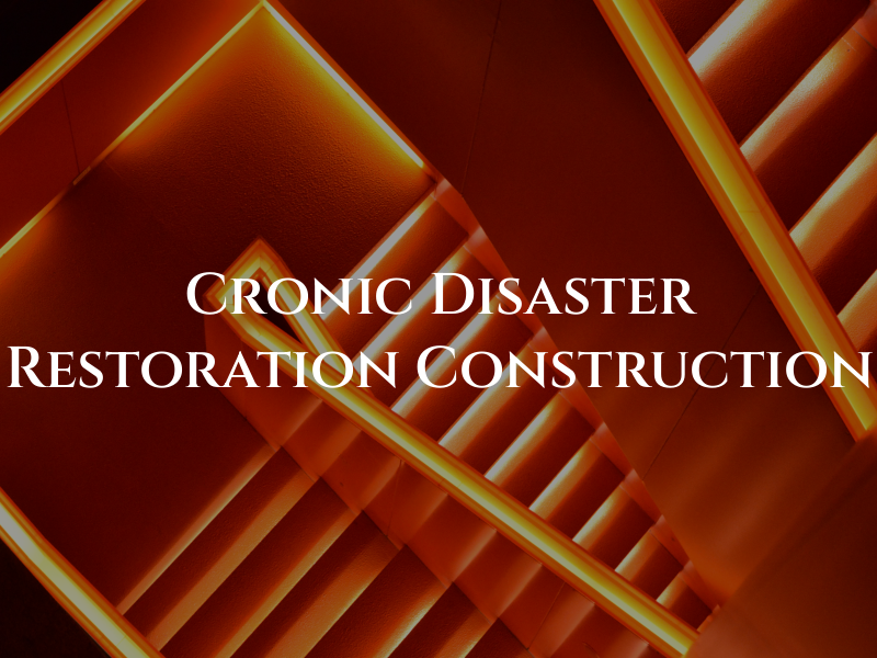 Cronic Disaster Restoration and Construction