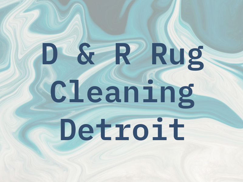 D & R Rug Cleaning Detroit
