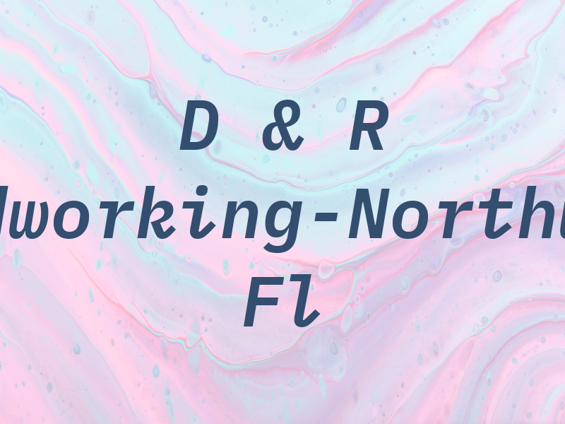 D & R Woodworking-Northwest Fl