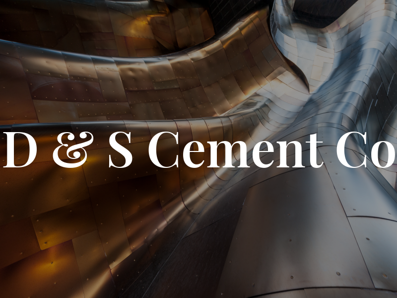 D & S Cement Co