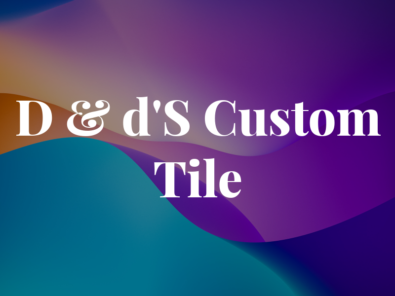 D & d'S Custom Tile