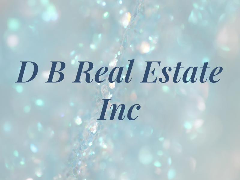 D B Real Estate Inc