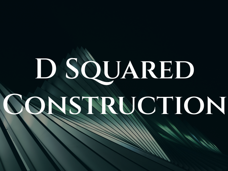 D Squared Construction