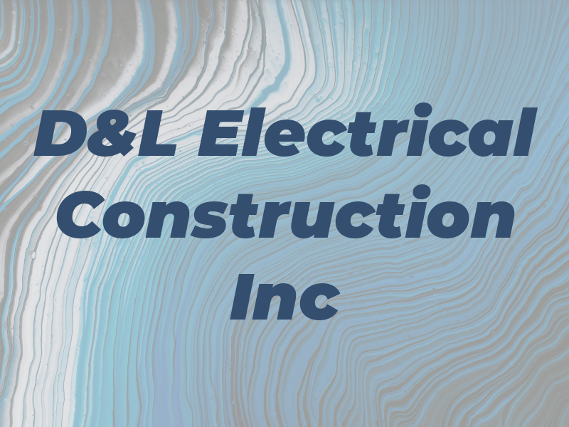 D&L Electrical Construction Inc