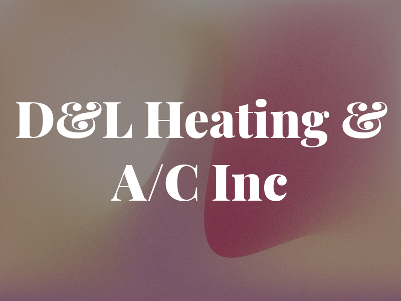 D&L Heating & A/C Inc