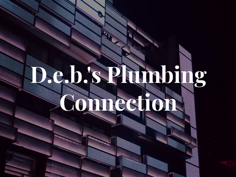 D.e.b.'s Plumbing Connection