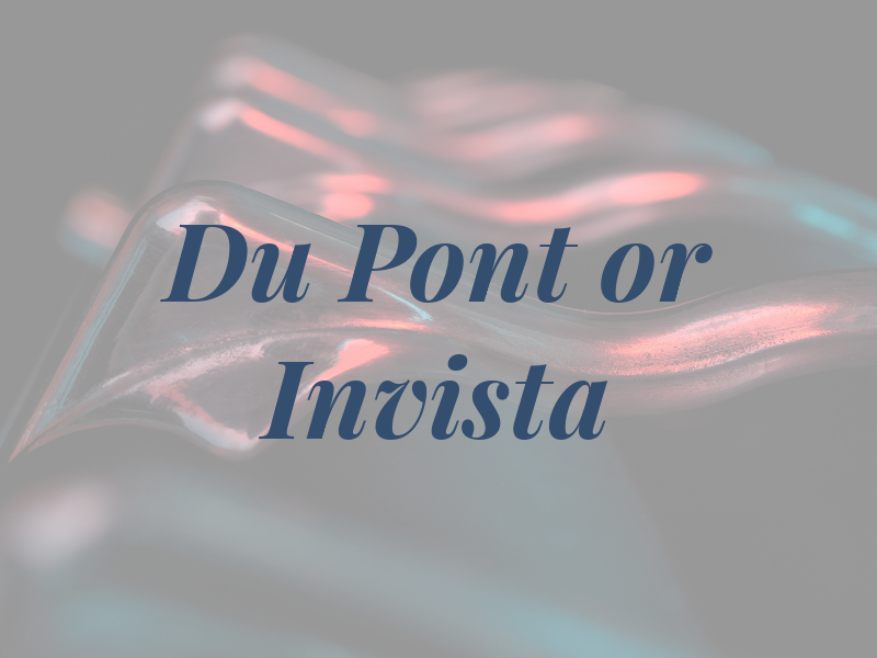 Du Pont or Invista