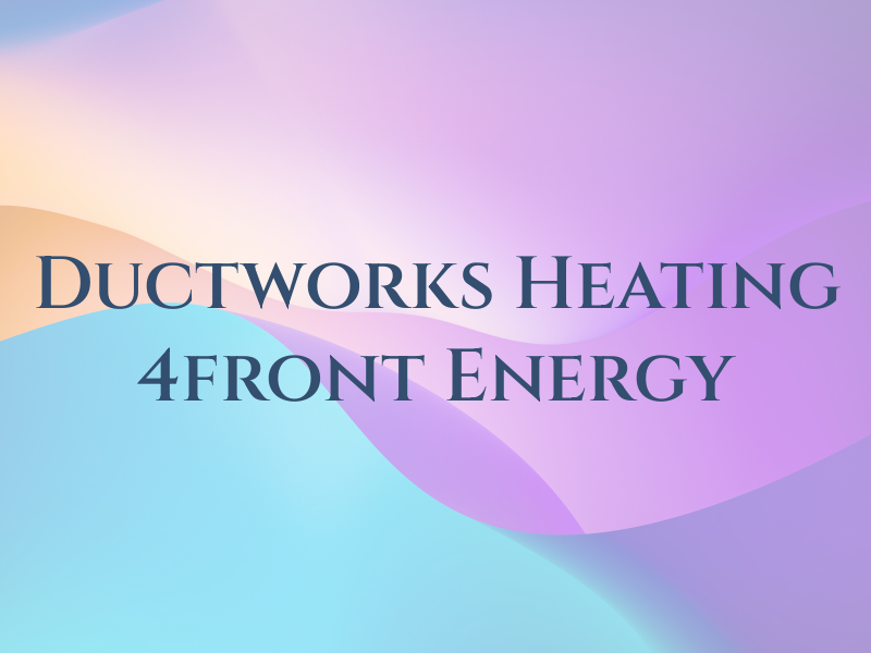 Ductworks Heating & Air NOW 4front Energy