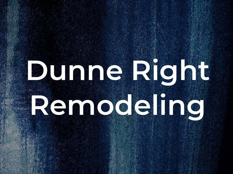 Dunne Right Remodeling