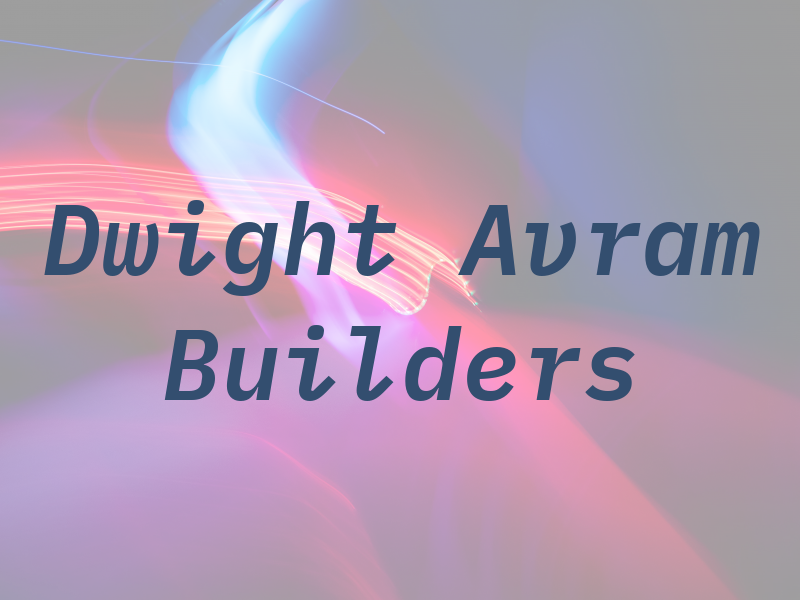 Dwight Avram Builders Inc