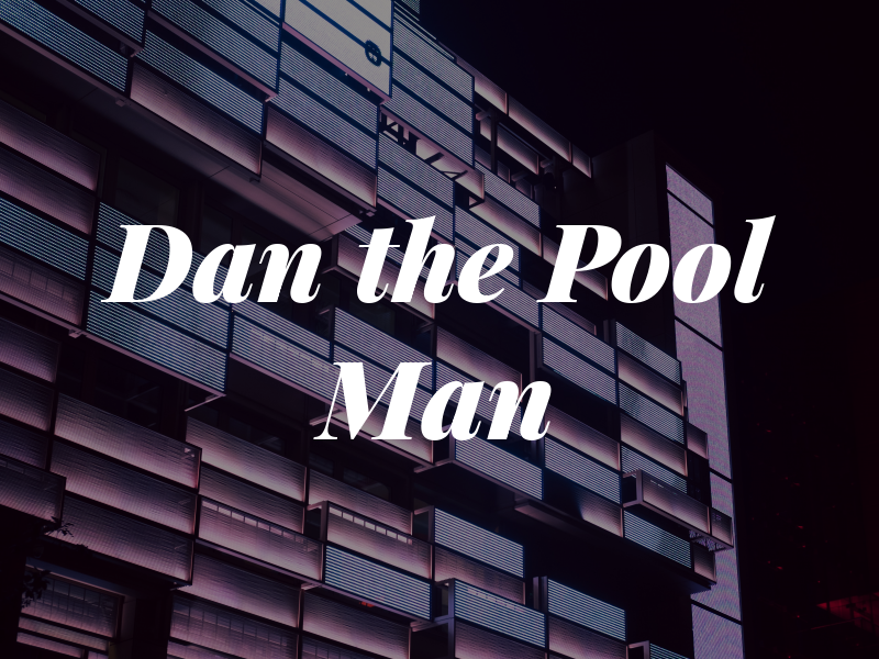 Dan the Pool Man
