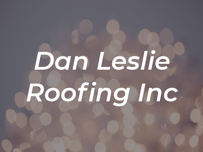 Dan Leslie Roofing Inc
