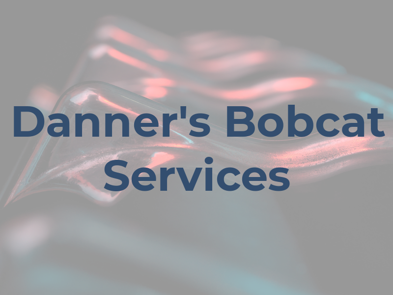 Danner's Bobcat Services
