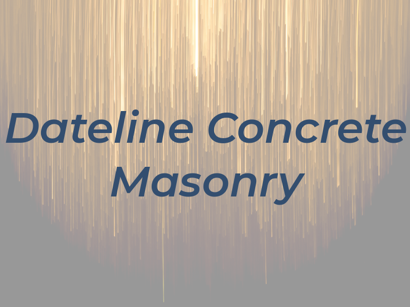Dateline Concrete & Masonry