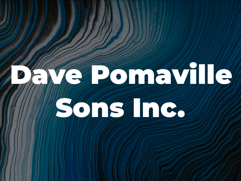 Dave Pomaville and Sons Inc.