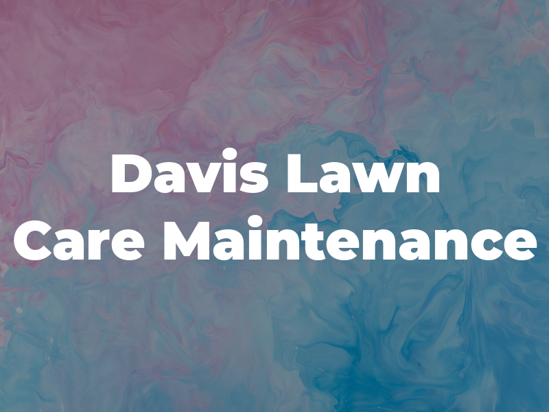 Davis Lawn Care and Maintenance